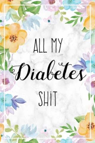 Kniha All My Diabetes Shit: Weekly Blood Sugar Log Book, 1 Year Glucose Tracker (53 Weeks), Diabetic Diary For Women Lucy J. Harper