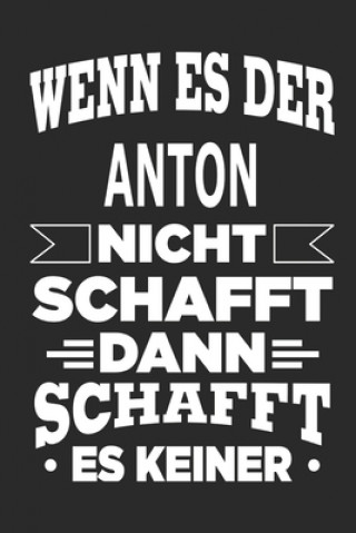 Kniha Wenn es der Anton nicht schafft, dann schafft es keiner: Notizbuch mit 110 linierten Seiten, ideal als Geschenk, Nutzung auch als Dekoration möglich Max Gerharder