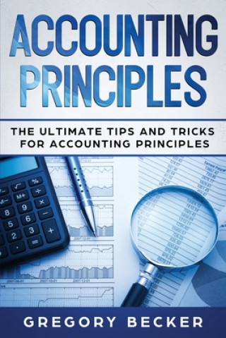 Carte Accounting Principles: The Ultimate Tips and Tricks for Accounting Principles Gregory Becker