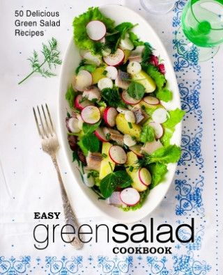 Kniha Easy Green Salad Cookbook: 50 Delicious Green Salad Recipes (2nd Edition) Booksumo Press