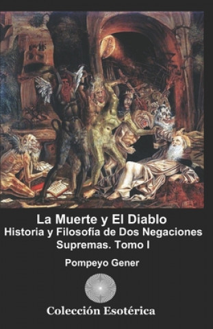 Book La Muerte y El Diablo.: Historia y Filosofía de Dos Negaciones Supremas. Tomo I Angel Rodriguez Ph. D.