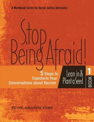 Książka Stop Being Afraid! 5 Steps to Transform your Conversations about Racism: Lean in and Plant a Seed Erika Fitz