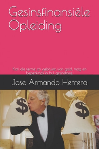 Kniha Gesinsfinansiële Opleiding: Ken die terme en gebruike van geld, mag en beperkings in hul gesinslewe. Jose Armando Herrera