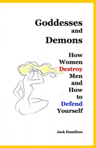 Kniha Goddesses and Demons: How Women Destroy Men and How to Defend Yourself Jack Hamilton