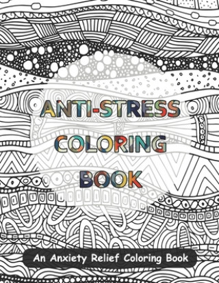 Knjiga Anti-Stress Coloring Book: An Anxiety Relief Coloring Book Mark Craig