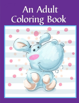 Kniha An Adult Coloring Book: Children Coloring and Activity Books for Kids Ages 2-4, 4-8, Boys, Girls, Fun Early Learning J. K. Mimo