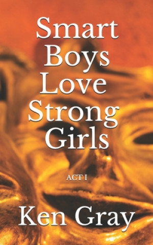 Kniha Smart Boys Love Strong Girls: ACT l Ken Gray