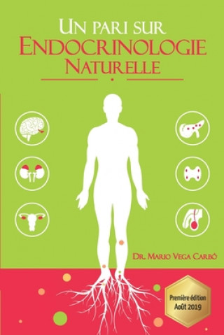 Carte Un pari sur Endocrinologie Naturelle: Diab?te, obésité, thyro?de, syndrome des ovaires polykystiques, ménopause et andropause Mario Vega Carbo