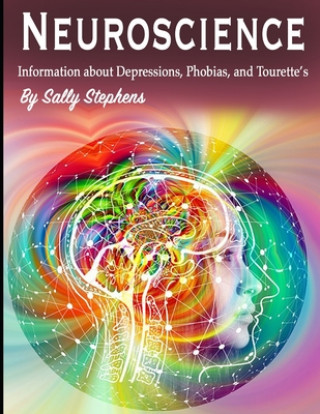 Könyv Neuroscience: Information about Depressions, Phobias, and Tourette's Sally Stephens