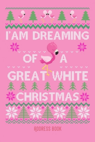 Kniha I'am dreaming of a great white christmas: Pink Flamingo - Phone & contact book -All contacts at a glance - 120 pages in alphabetical order / size 6x9 Zestya Address Books