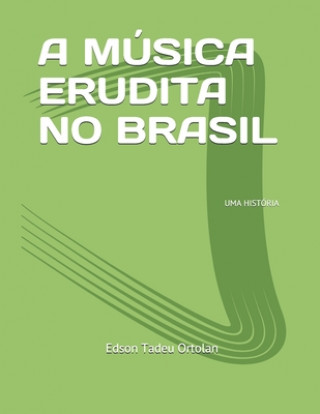 Carte A Música Erudita No Brasil: Uma História Edson Tadeu Ortolan