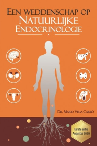 Könyv Een weddenschap op Natuurlijke Endocrinology: Diabetes, obesitas, schildklier, polycysteus ovarium syndroom, menopauze en andropauze Mario Vega Carbo