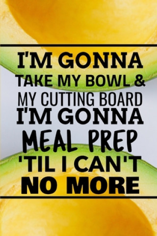 Książka I'm Gonna Take My Bowl & My Cutting Board Im Gonna Meal Prep 'Til I Can't No More World Warriors