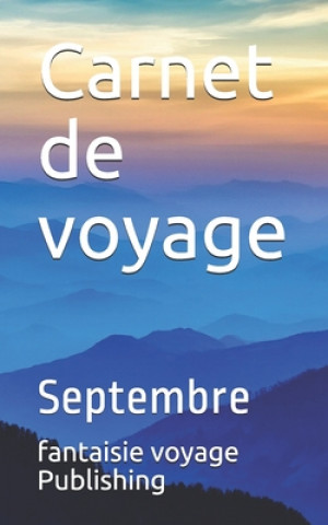 Kniha Carnet de voyage: Septembre Fantaisie Voyage Publishing