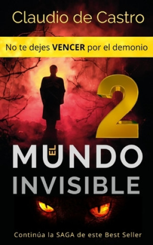 Carte El Mundo Invisible 2 / No te dejes VENCER por el demonio.: Continúa la SAGA de este Best Seller Claudio De Castro