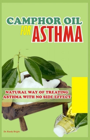 Kniha Camphor Oil for Asthma: Natural way of treating Asthma with No Side Effect Randy Bright