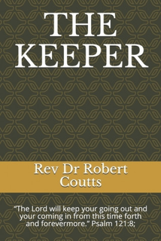 Carte The Keeper: The Lord will keep your going out and your coming in from this time forth and forevermore. Psalm 121:8; Rev Dr Robert Coutts