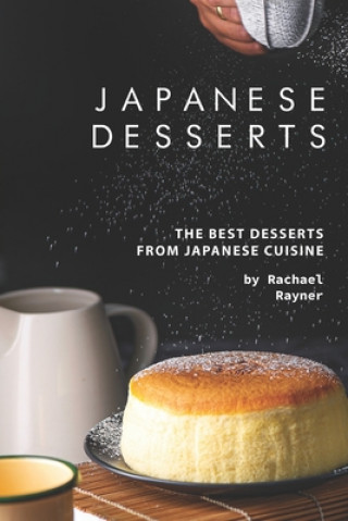 Kniha Japanese Desserts: The Best Desserts from Japanese Cuisine Rachael Rayner
