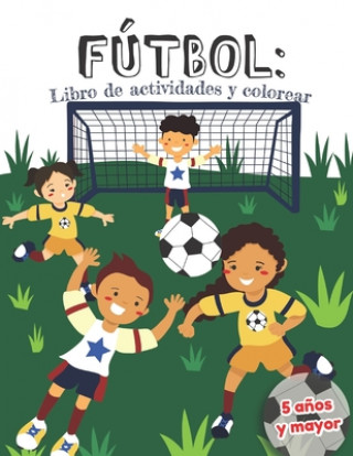 Knjiga Fútbol: libro de actividades y colorear 5 a?os y mayor: en Espa?ol educacional para preescolar y Kinder Teaching Bilingual Press