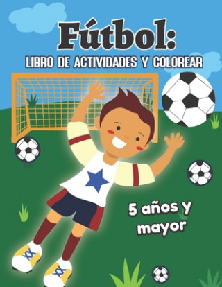 Knjiga Fútbol: libro de actividades y colorear 5 a?os y mayor: Soccer en Espa?ol educacional para preescolar y Kinder Teaching Bilingual Press