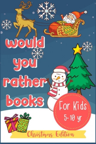 Книга Would You Rather Books For Kids: A Fun Hilarious Scenario Game for Boys, Girls and Whole Family, Christmas Edition Little Kids Creative Press