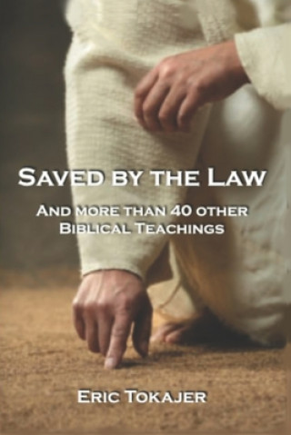 Książka Saved By The Law: And More Than 40 other Biblical Teachings Eric D. Tokajer