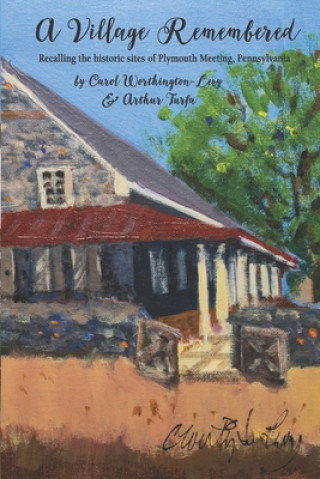 Kniha A Village Remembered: Recalling the historic sites of Plymouth Meeting, Pennsylvania Arthur Turfa