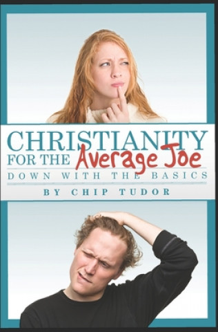 Knjiga Christianity For The Average Joe: Down with the Basics Chip Tudor