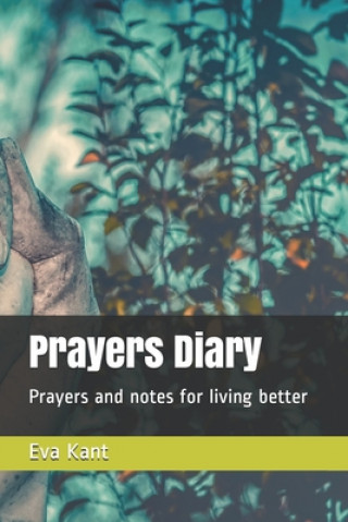 Knjiga Prayers Diary: Prayers and notes for living a good life Eva Kant