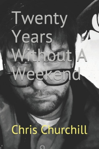 Knjiga Twenty Years Without A Weekend Chris Churchill