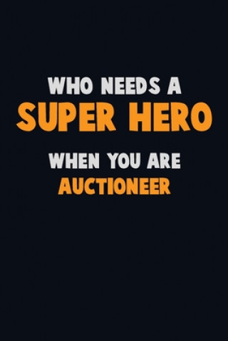 Knjiga Who Need A SUPER HERO, When You Are Auctioneer: 6X9 Career Pride 120 pages Writing Notebooks Emma Loren