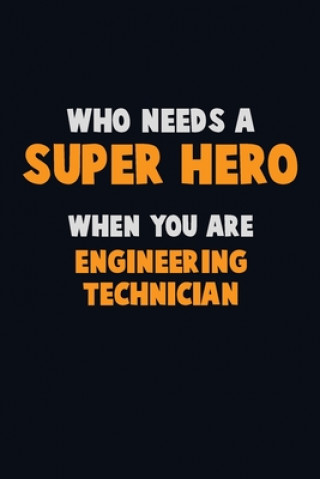 Kniha Who Need A SUPER HERO, When You Are Engineering technician: 6X9 Career Pride 120 pages Writing Notebooks Emma Loren