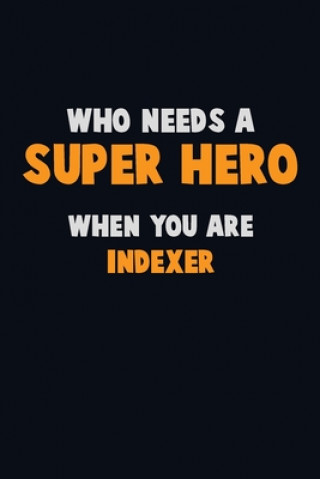 Knjiga Who Need A SUPER HERO, When You Are Indexer: 6X9 Career Pride 120 pages Writing Notebooks Emma Loren