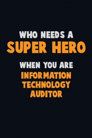 Buch Who Need A SUPER HERO, When You Are Information Technology Auditor: 6X9 Career Pride 120 pages Writing Notebooks Emma Loren