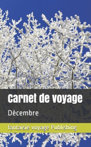 Kniha Carnet de voyage: Décembre Fantaisie Voyage Publishing