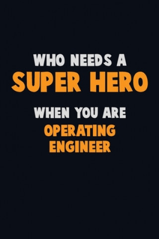 Kniha Who Need A SUPER HERO, When You Are Operating Engineer: 6X9 Career Pride 120 pages Writing Notebooks Emma Loren