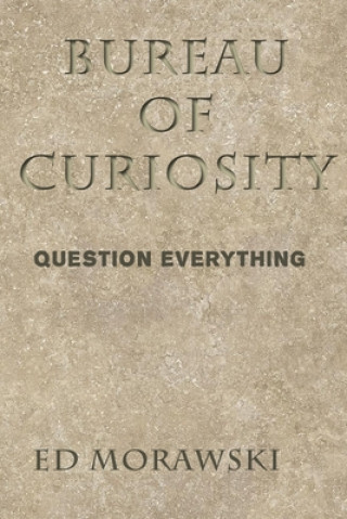 Βιβλίο Bureau of Curiosity: Question Everything Ed Morawski