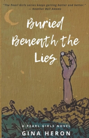 Carte Buried Beneath the Lies: A Pearl Girls Novel Gina Heron