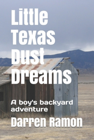 Knjiga Little Texas Dust Dreams: A boy's backyard adventure Darren Ramon