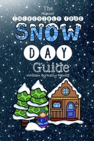 Knjiga The Almost Incredibly True Snow Day Guide Kelly Hewitt