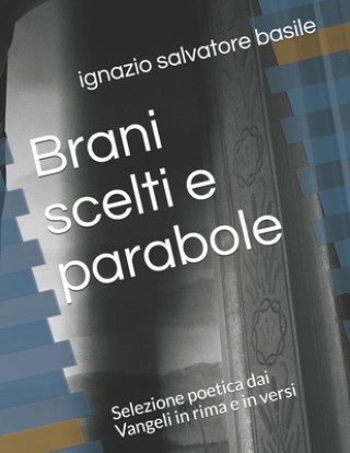 Kniha Brani scelti e parabole: Selezione poetica dai Vangeli in rima e in versi Ignazio Salvatore Basile