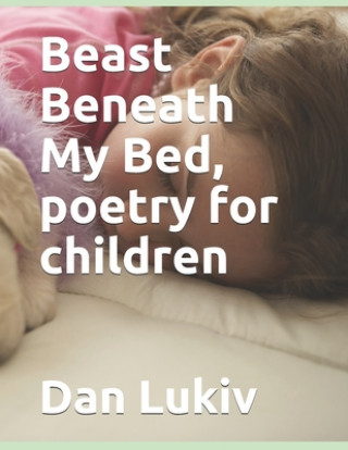 Knjiga Beast Beneath My Bed, poetry for children Dan Lukiv