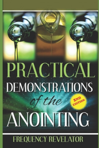 Knjiga Practical Demonstrations of the Anointing - Revised Edition Frequency Revelator