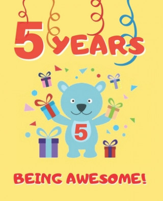 Carte 5 Years Being Awesome: Cute Birthday Party Coloring Book for Kids - Animals, Cakes, Candies and More - Creative Gift - Five Years Old - Boys Happy Year Press