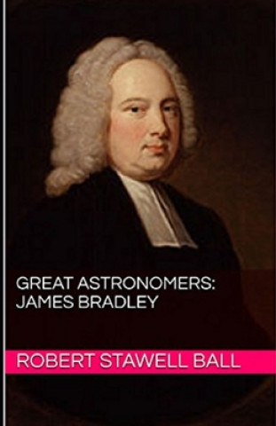 Carte Great Astronomers: James Bradley Illustrated Robert Stawell Ball