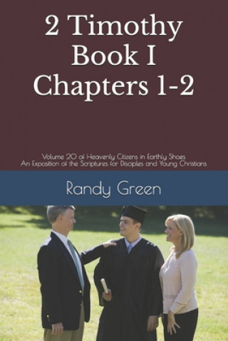 Libro 2 Timothy Book I: Chapters 1-2: Volume 20 of Heavenly Citizens in Earthly Shoes, An Exposition of the Scriptures for Disciples and Young Randy Green