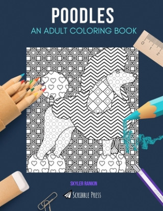 Carte Poodles: AN ADULT COLORING BOOK: A Poodles Coloring Book For Adults Skyler Rankin