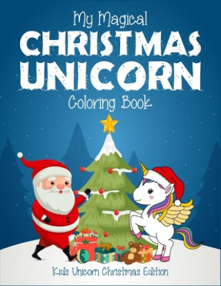 Könyv My Magical Christmas Unicorn Coloring Book Kids UnicornChristmas Edition: A creative unicorn christmas coloring book for kids helps in improving the f Printouch Studio