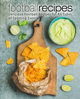 Książka Football Recipes: Delicious Football Recipes for All Types of Sporting Events (2nd Edition) Booksumo Press