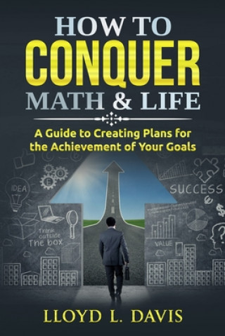 Könyv How to Conquer Math & Life: A Guide to Creating Plans for the Achievement of Your Goals Lloyd L. Davis